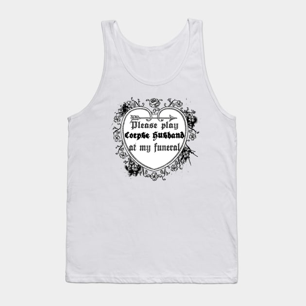 please play corpse husband at my funeral Tank Top by lovefromsirius